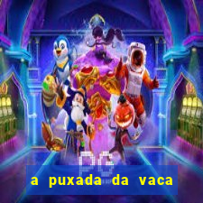 a puxada da vaca do jogo do bicho